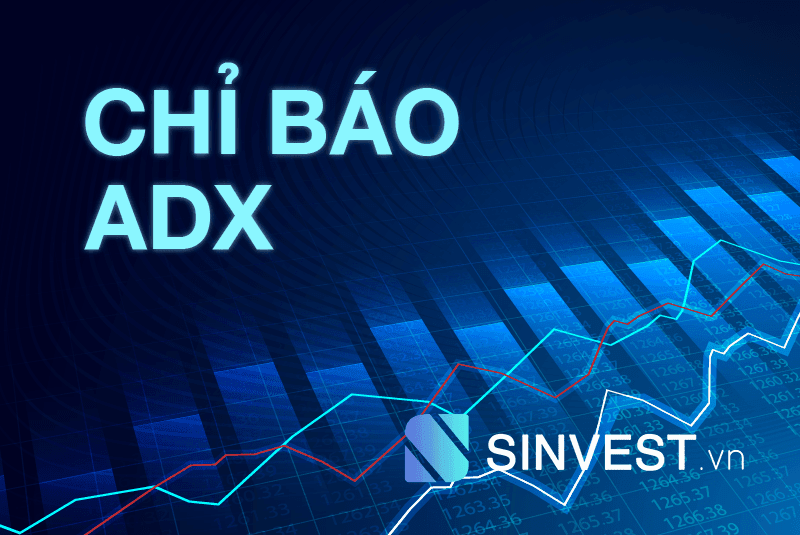 ADX là gì? Cách sử dụng chỉ báo ADX Hiệu quả nhất từ A-Z
