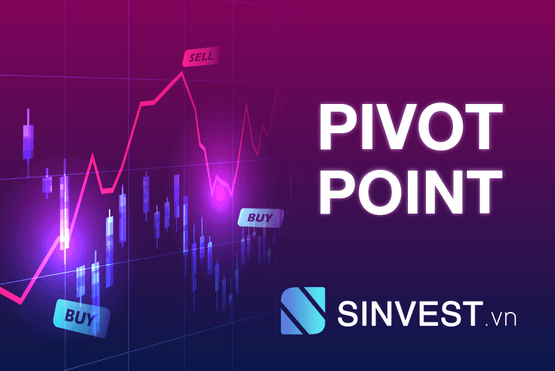 Pivot Point là gì? Công cụ hỗ trợ Trader bắt “ĐỈNH - ĐÁY”