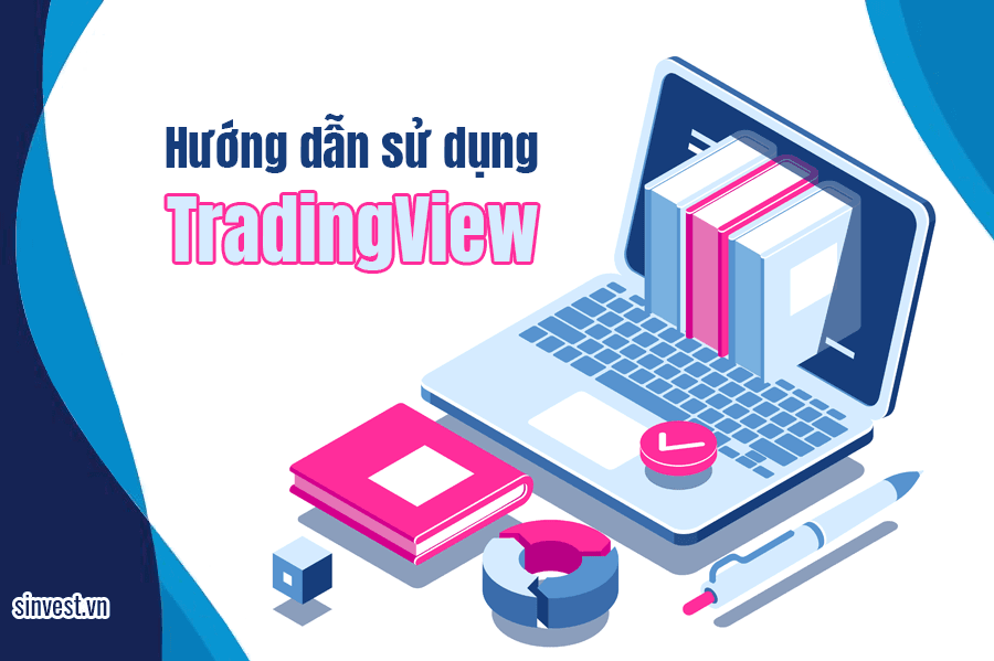 Cách sử dụng 50+ tính năng TradingView CHI TIẾT cho người mới