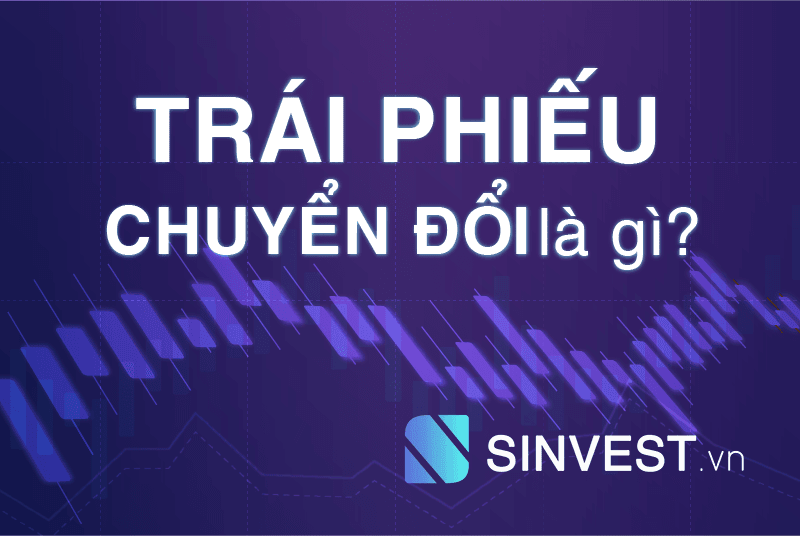 Trái phiếu chuyển đổi là gì? Có nên mua trái phiếu chuyển đổi không?