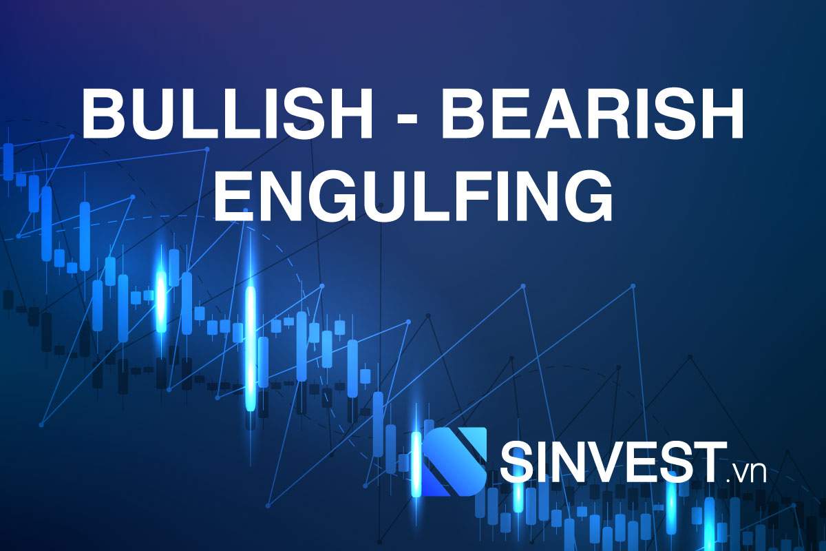 Bearish Engulfing, Bullish Engulfing là gì? Mô hình nến nhấn chìm