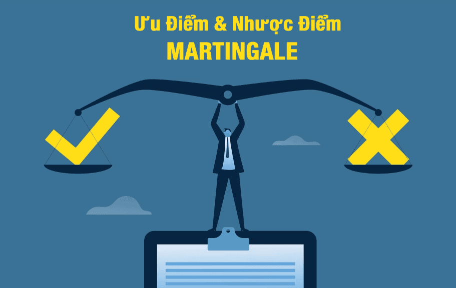 Ưu điểm và nhược điểm của Martingale là gì?