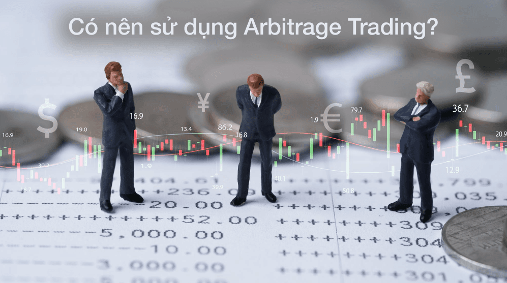 Có nên sử dụng Arbitrage Trading??