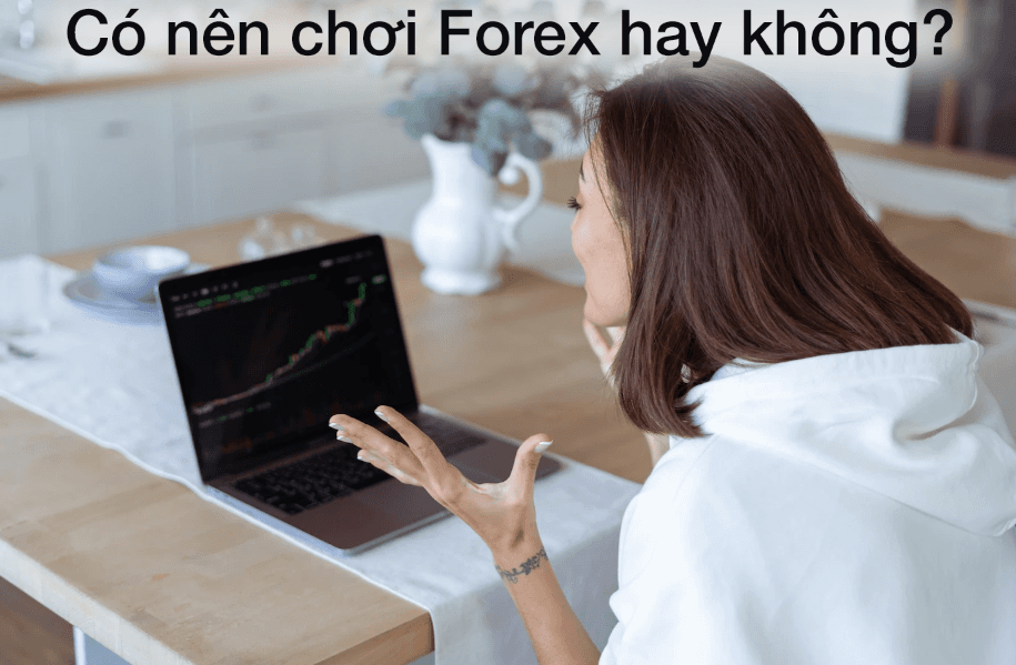 Có nên chơi Forex hay không?