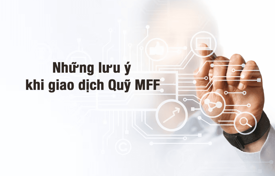 Những lưu ý cần biết khi giao dịch quỹ MFF là gì?