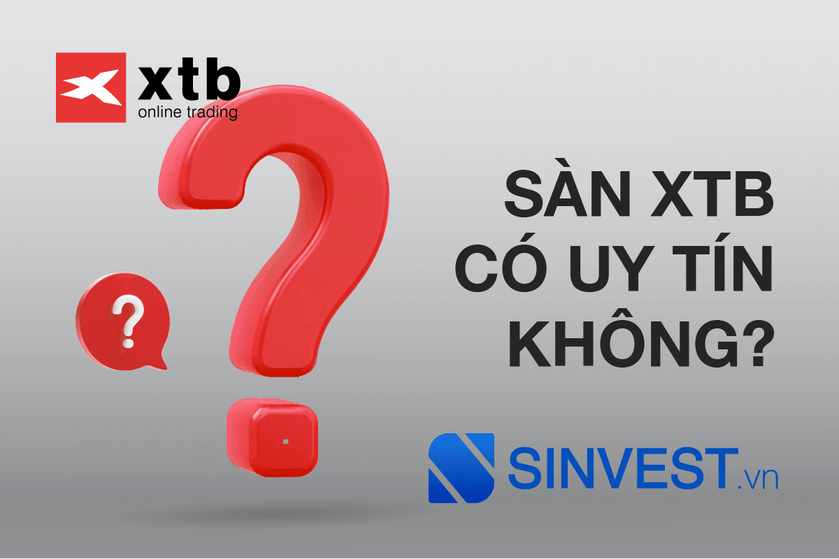XTB lừa đảo? KHÔNG nên bỏ qua bài viết trước khi giao dịch XTB