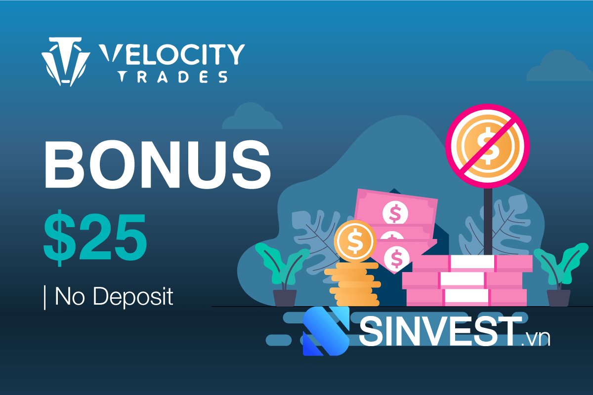 Bonus No Deposit Velocity Trades - Mở tài khoản nhận ngay $25