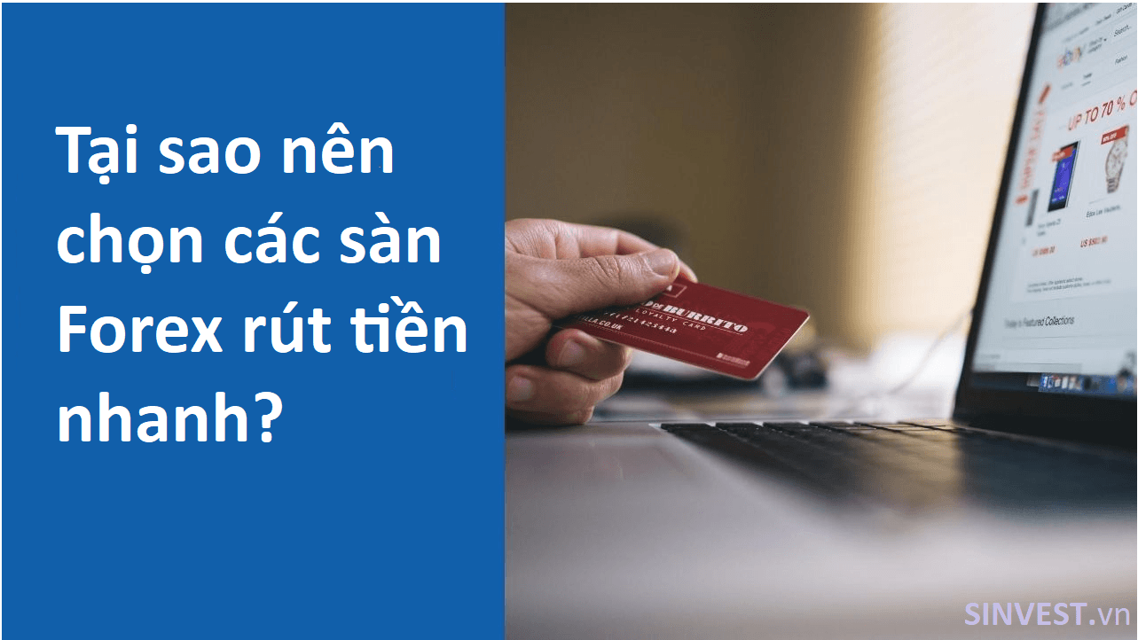 Tại sao nên chọn sàn Forex rút tiền nhanh nhất?