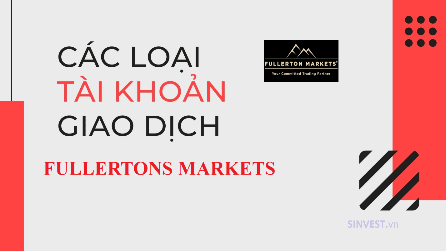 Các loại tài khoản sàn Fullerton Markets